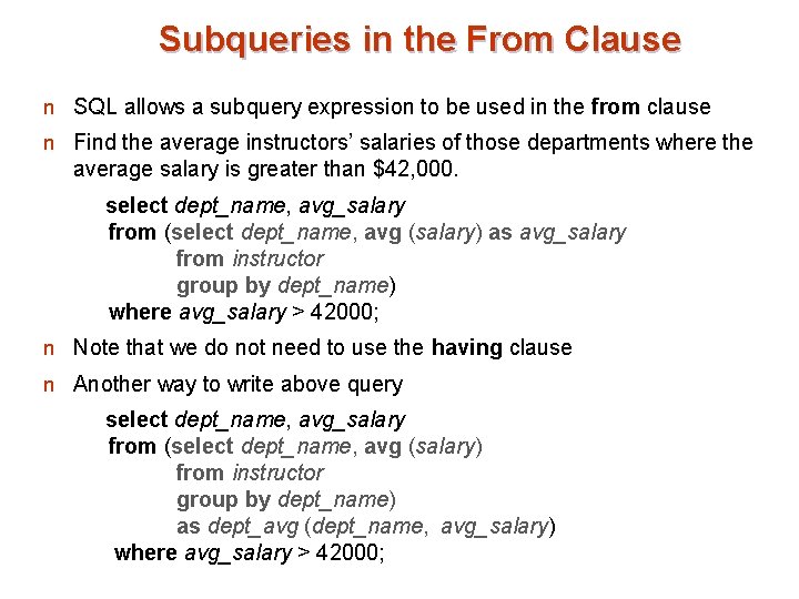 Subqueries in the From Clause n SQL allows a subquery expression to be used