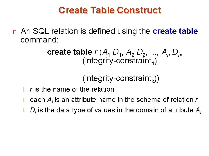 Create Table Construct n An SQL relation is defined using the create table command: