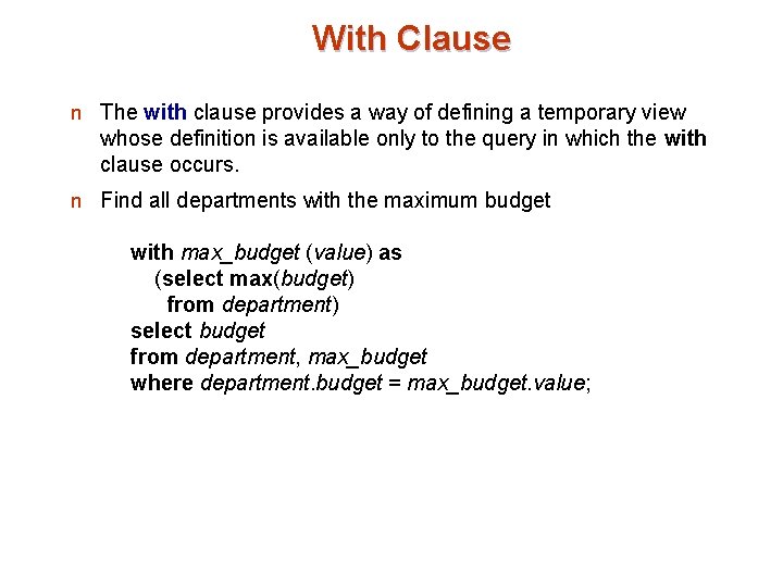 With Clause n The with clause provides a way of defining a temporary view