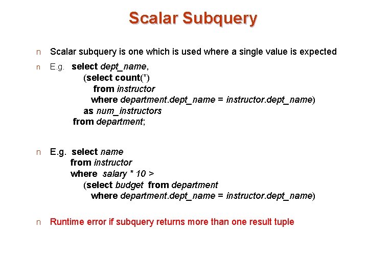 Scalar Subquery n Scalar subquery is one which is used where a single value