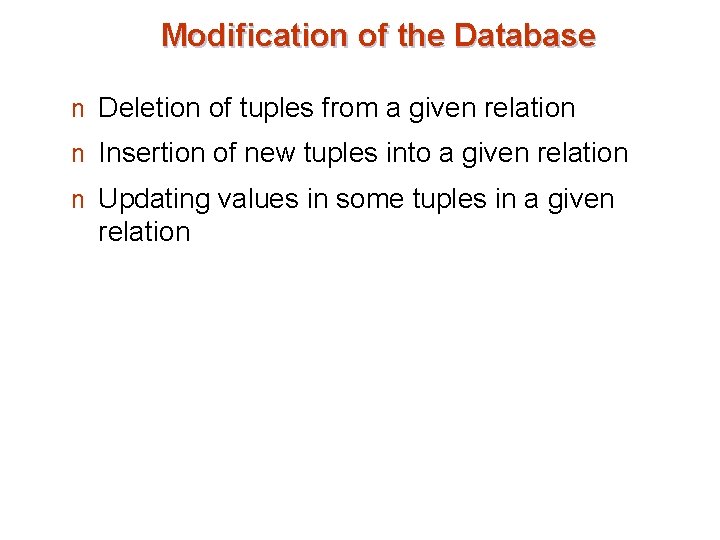 Modification of the Database n Deletion of tuples from a given relation n Insertion