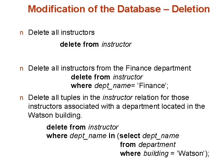Modification of the Database – Deletion n Delete all instructors delete from instructor n