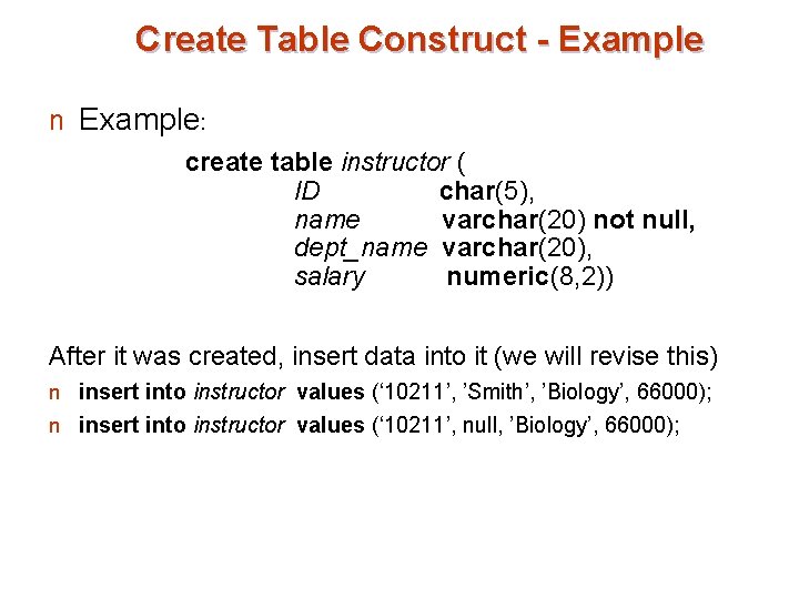 Create Table Construct - Example n Example: create table instructor ( ID char(5), name