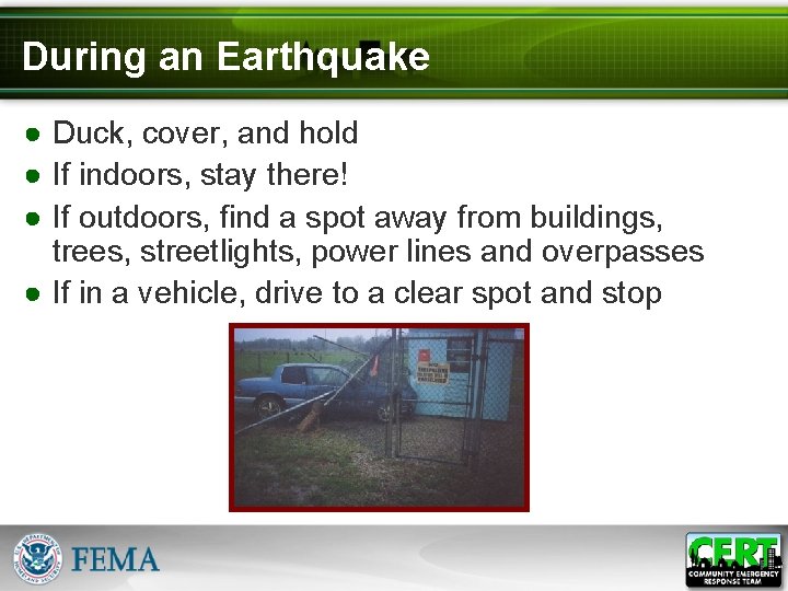 During an Earthquake ● Duck, cover, and hold ● If indoors, stay there! ●