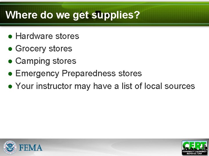 Where do we get supplies? ● Hardware stores ● Grocery stores ● Camping stores