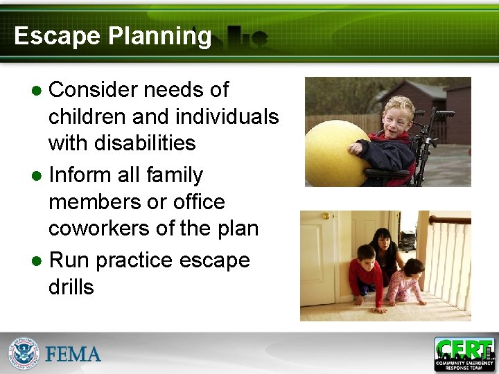 Escape Planning ● Consider needs of children and individuals with disabilities ● Inform all