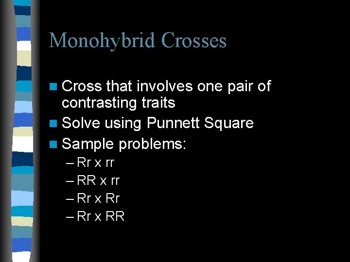 Monohybrid Crosses n Cross that involves one pair of contrasting traits n Solve using Monohybrid Crosses n Cross that involves one pair of contrasting traits n Solve using