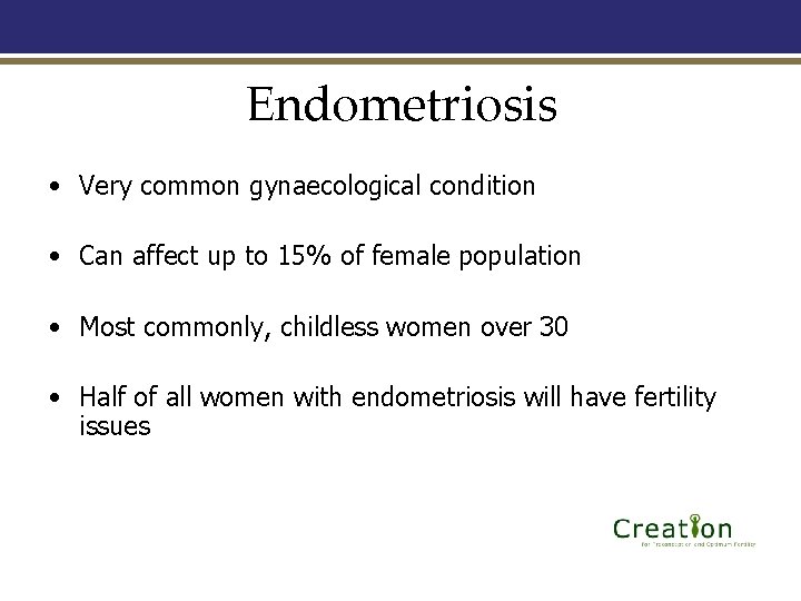 Endometriosis • Very common gynaecological condition • Can affect up to 15% of female