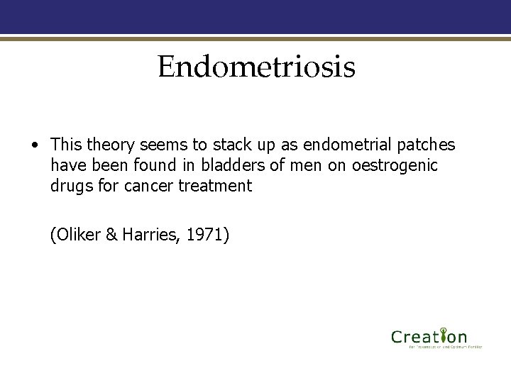 Endometriosis • This theory seems to stack up as endometrial patches have been found