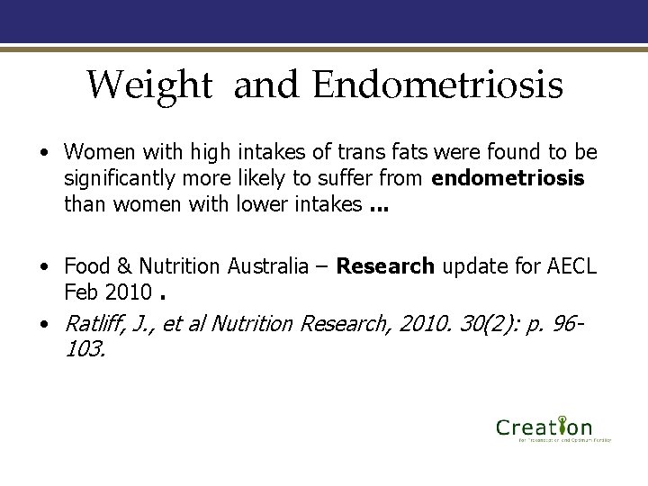 Weight and Endometriosis • Women with high intakes of trans fats were found to