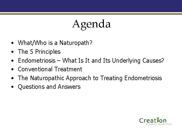 Agenda • • • What/Who is a Naturopath? The 5 Principles Endometriosis – What