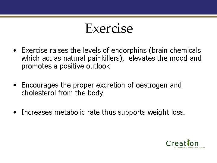 Exercise • Exercise raises the levels of endorphins (brain chemicals which act as natural