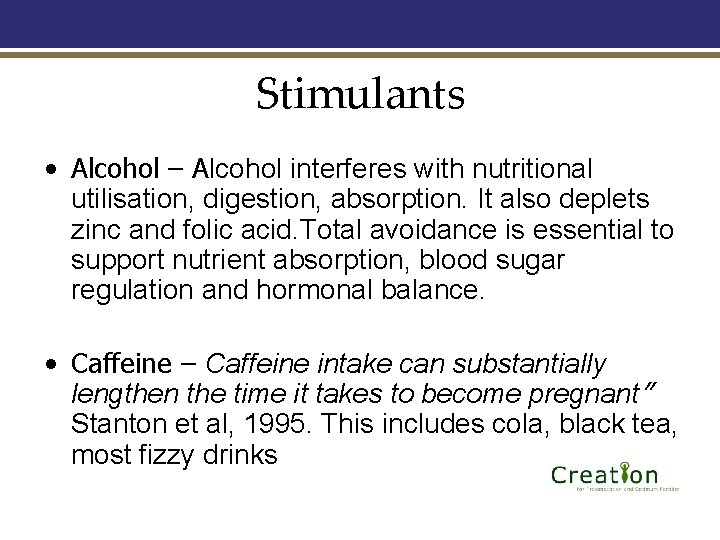 Stimulants • Alcohol – Alcohol interferes with nutritional utilisation, digestion, absorption. It also deplets