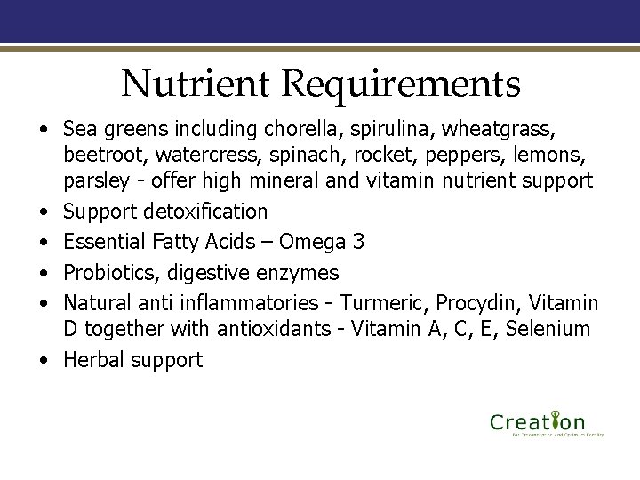 Nutrient Requirements • Sea greens including chorella, spirulina, wheatgrass, beetroot, watercress, spinach, rocket, peppers,