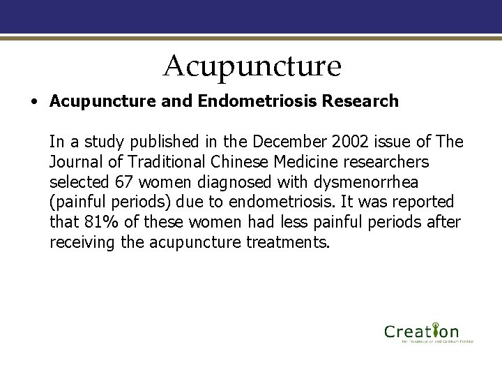 Acupuncture • Acupuncture and Endometriosis Research In a study published in the December 2002