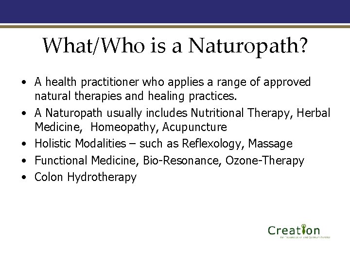 What/Who is a Naturopath? . • A health practitioner who applies a range of