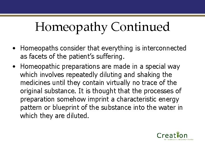 Homeopathy Continued • Homeopaths consider that everything is interconnected as facets of the patient’s