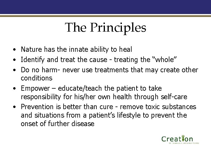 The Principles • Nature has the innate ability to heal • Identify and treat