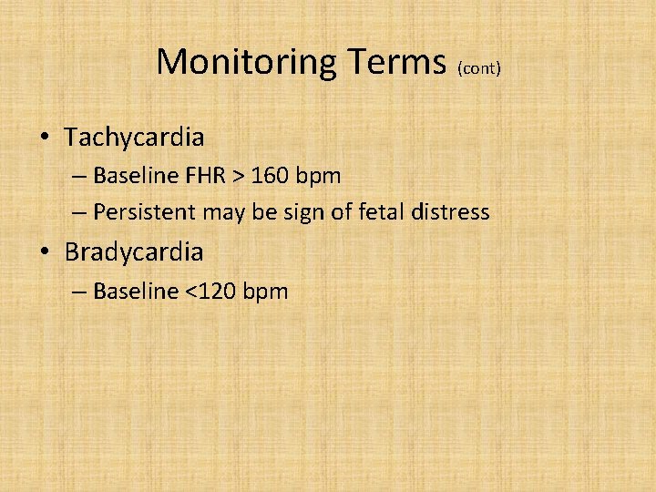 Monitoring Terms (cont) • Tachycardia – Baseline FHR > 160 bpm – Persistent may