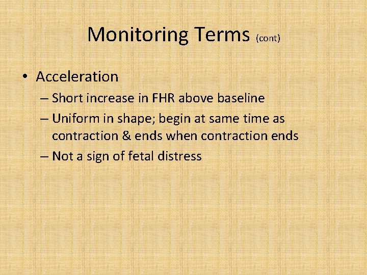 Monitoring Terms (cont) • Acceleration – Short increase in FHR above baseline – Uniform