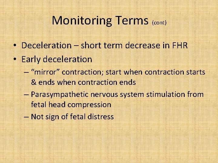 Monitoring Terms (cont) • Deceleration – short term decrease in FHR • Early deceleration