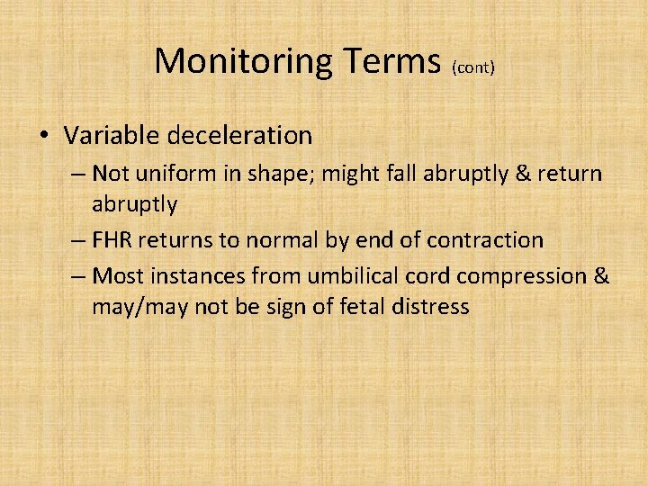 Monitoring Terms (cont) • Variable deceleration – Not uniform in shape; might fall abruptly