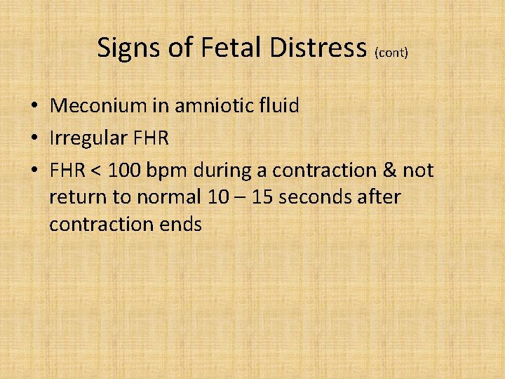 Signs of Fetal Distress (cont) • Meconium in amniotic fluid • Irregular FHR •