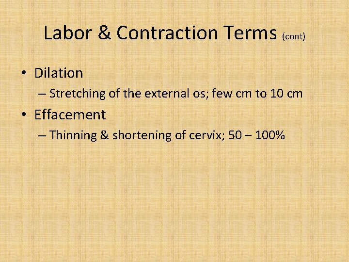 Labor & Contraction Terms (cont) • Dilation – Stretching of the external os; few