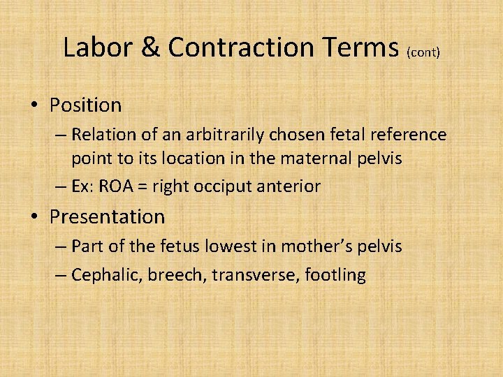 Labor & Contraction Terms (cont) • Position – Relation of an arbitrarily chosen fetal