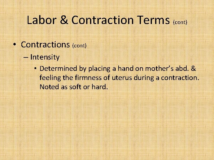 Labor & Contraction Terms (cont) • Contractions (cont) – Intensity • Determined by placing