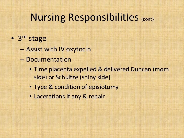 Nursing Responsibilities (cont) • 3 rd stage – Assist with IV oxytocin – Documentation