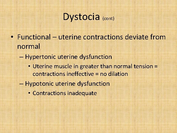 Dystocia (cont) • Functional – uterine contractions deviate from normal – Hypertonic uterine dysfunction