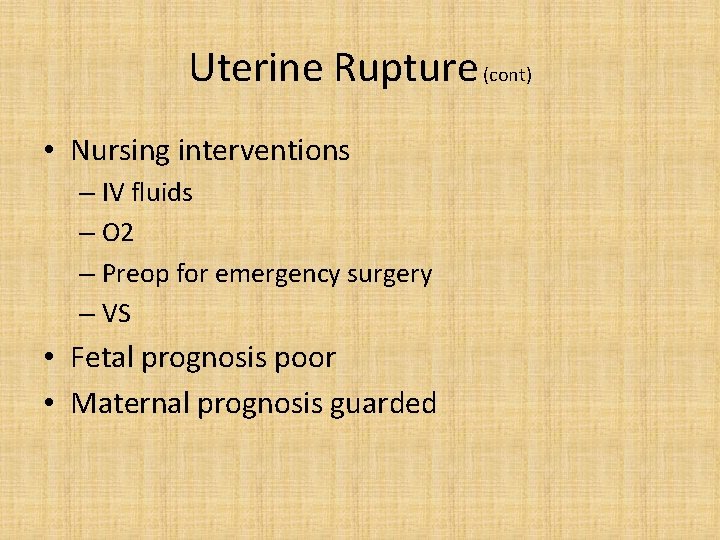 Uterine Rupture (cont) • Nursing interventions – IV fluids – O 2 – Preop