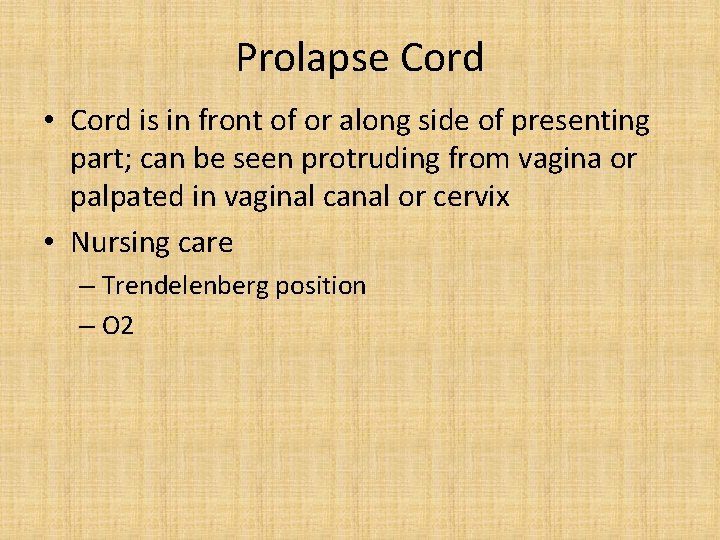 Prolapse Cord • Cord is in front of or along side of presenting part;