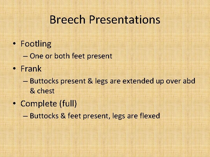 Breech Presentations • Footling – One or both feet present • Frank – Buttocks