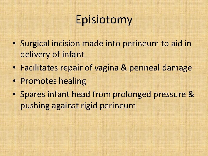 Episiotomy • Surgical incision made into perineum to aid in delivery of infant •