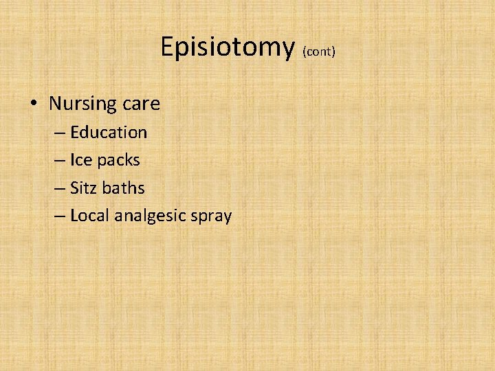 Episiotomy (cont) • Nursing care – Education – Ice packs – Sitz baths –