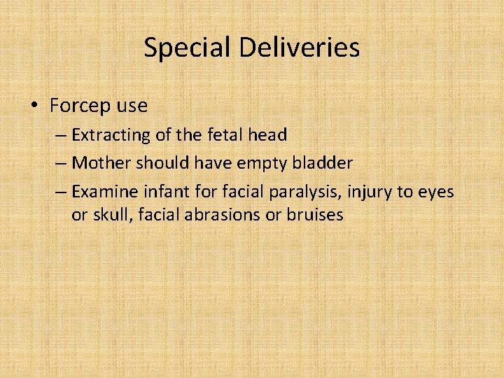 Special Deliveries • Forcep use – Extracting of the fetal head – Mother should