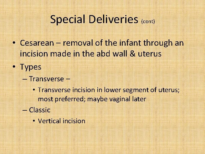 Special Deliveries (cont) • Cesarean – removal of the infant through an incision made