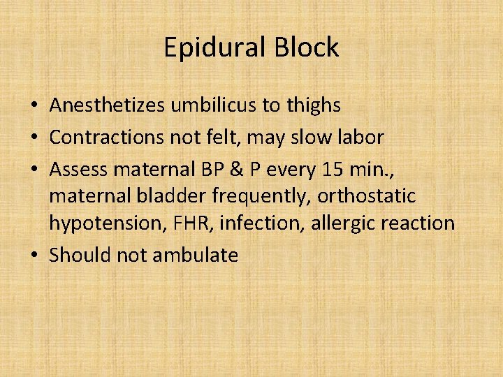 Epidural Block • Anesthetizes umbilicus to thighs • Contractions not felt, may slow labor