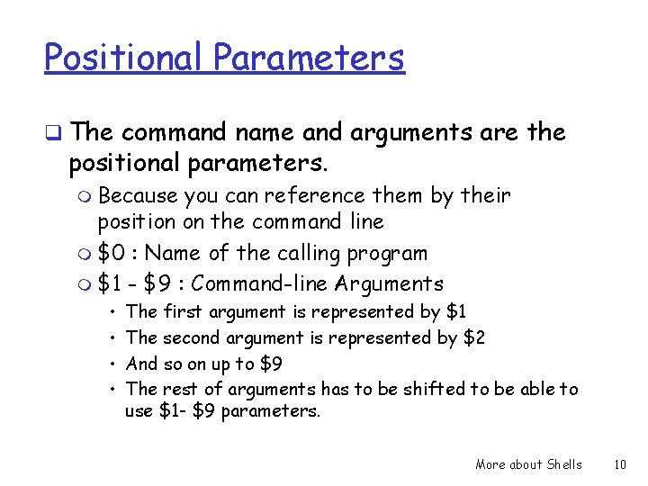 Positional Parameters q The command name and arguments are the positional parameters. m Because