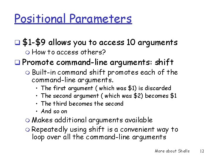 Positional Parameters q $1 -$9 allows you to access 10 arguments m How to