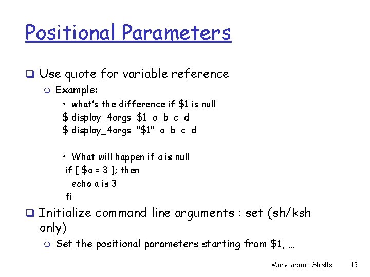Positional Parameters q Use quote for variable reference m Example: • what’s the difference