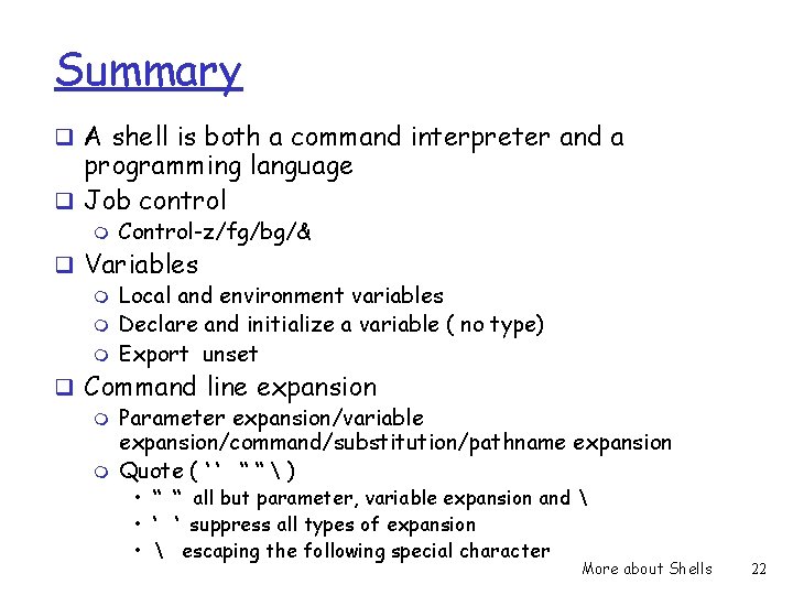 Summary q A shell is both a command interpreter and a programming language q
