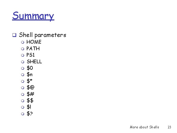 Summary q Shell parameters m HOME m PATH m PS 1 m SHELL m
