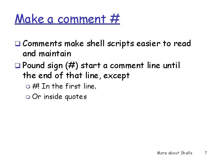 Make a comment # q Comments make shell scripts easier to read and maintain