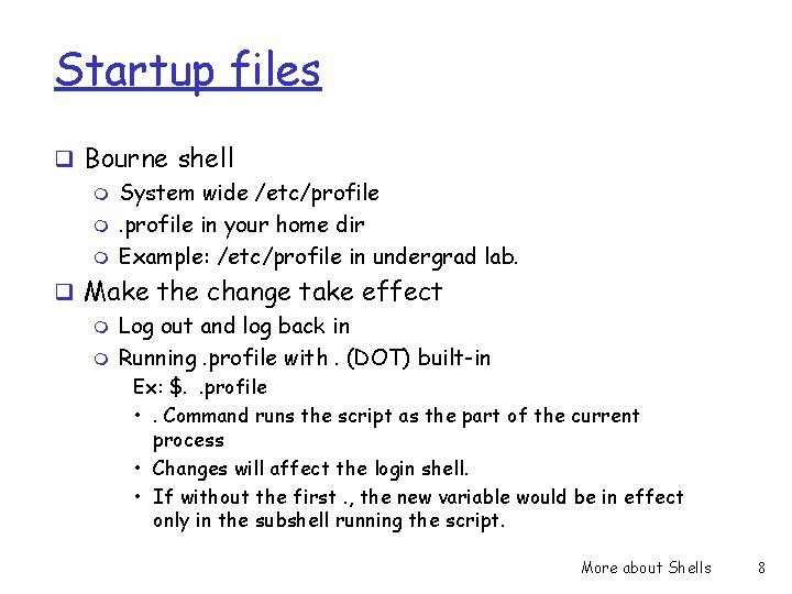 Startup files q Bourne shell m System wide /etc/profile m. profile in your home