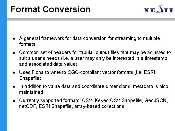 Format Conversion ● A general framework for data conversion for streaming to multiple formats Format Conversion ● A general framework for data conversion for streaming to multiple formats