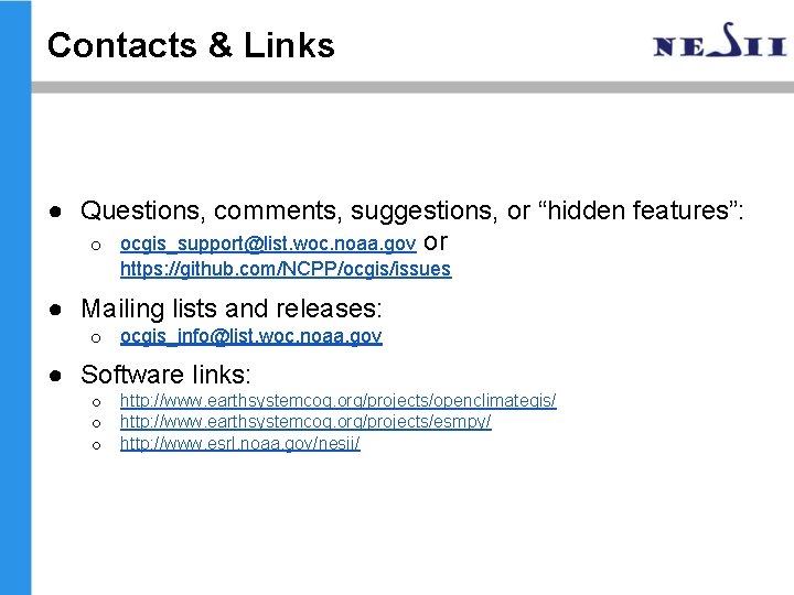 Contacts & Links ● Questions, comments, suggestions, or “hidden features”: o ocgis_support@list. woc. noaa. Contacts & Links ● Questions, comments, suggestions, or “hidden features”: o ocgis_support@list. woc. noaa.