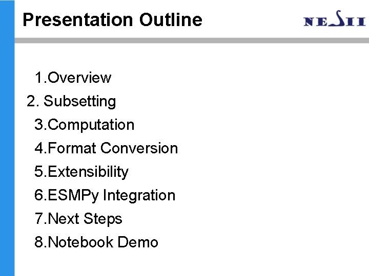 Presentation Outline 1. Overview 2. Subsetting 3. Computation 4. Format Conversion 5. Extensibility 6. Presentation Outline 1. Overview 2. Subsetting 3. Computation 4. Format Conversion 5. Extensibility 6.
